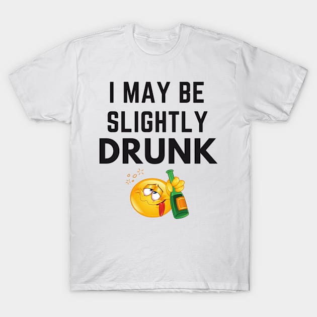 I May Be Slightly Drunk T-Shirt by Conundrum Cracker